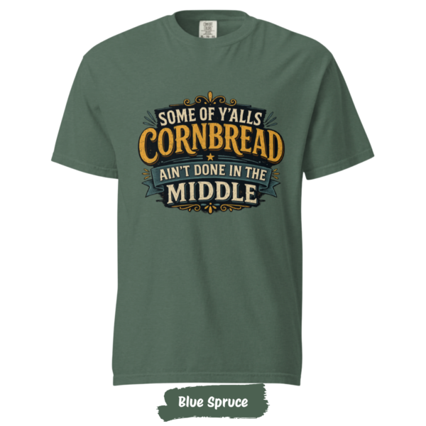 Cornbread Ain’t Done in the Middle T-Shirt