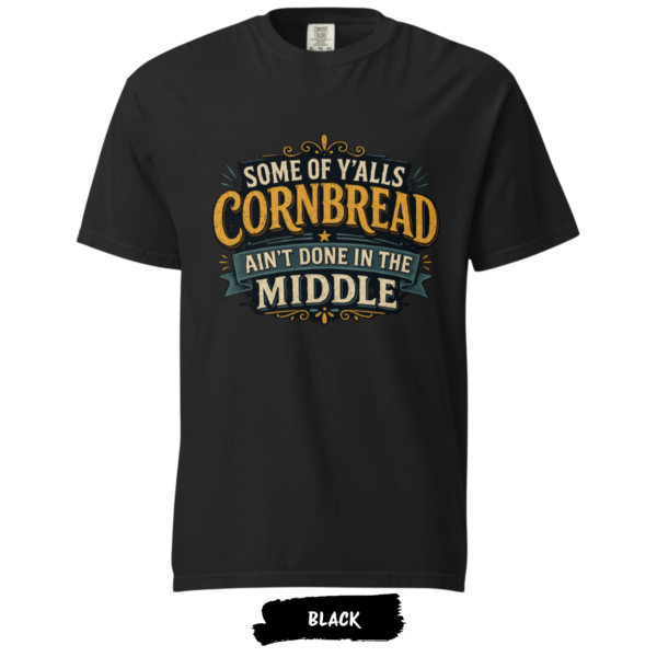 Cornbread Ain’t Done in the Middle T-Shirt