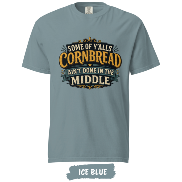 Cornbread Ain’t Done in the Middle T-Shirt