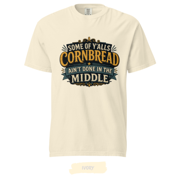 Cornbread Ain’t Done in the Middle T-Shirt