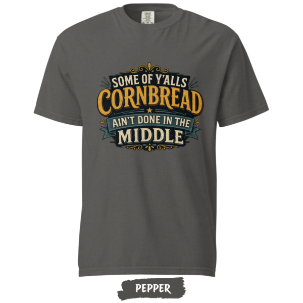 Cornbread Ain’t Done in the Middle T-Shirt