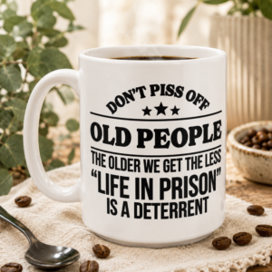 dont piss off old people-listing image Don't Piss Off Old People Coffee Mug | Funny 15 oz Ceramic Mug