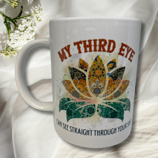 My Third Eye Can See Right Through Your Shit | 15 oz Coffee Mug